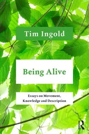 Omslag van Being Alive Essays on Movement, Knowledge and Description