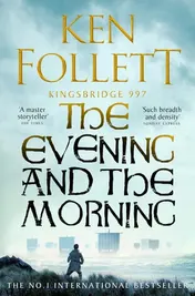 Omslag van The Evening and the Morning The Prequel to the Pillars of the Earth, a Kingsbridge Novel
