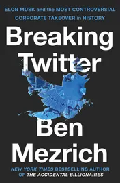 Omslag van Breaking Twitter Elon Musk and the Most Controversial Corporate Takeover in History