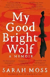 Omslag van My Good Bright Wolf A Memoir