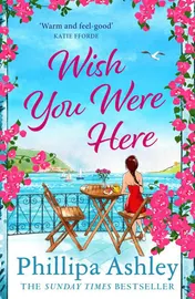 Omslag van Wish You Were Here Escape with an Absolutely Perfect and Uplifting Romantic Read from the Sunday Times Bestseller