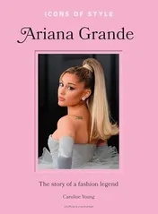 Omslag van Icons of Style: Ariana Grande The Story of a Fashion Legend