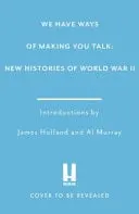 Omslag van We Have Ways of Making You Talk Epic Battles from a World at War