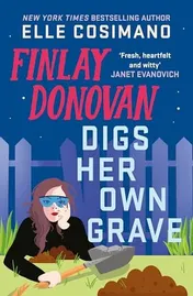 Omslag van Finlay Donovan Digs Her Own Grave The Addictive and Hilarious New York Times Bestselling Series Returns!