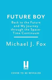 Omslag van Future Boy Back to the Future and My Journey Through the Space-Time Continuum