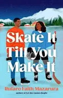 Omslag van Skate It Till You Make It - Red Flags, Fake Dates and Gold Medals Collide in This Feel Good Wintery Romcom!