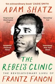 Omslag van The Rebel's Clinic The Revolutionary Lives of Frantz Fanon