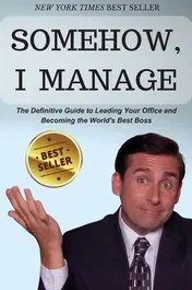 Omslag van Somehow, I Manage Motivational Quotes and Advice from Michael Scott of The Office - The Definitive Guide to Leading Your Office and Becoming the World's Best Boss