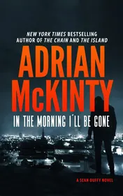 Omslag van In the Morning I'll Be Gone A Detective Sean Duffy Novel