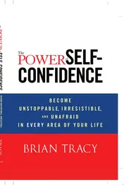Omslag van The Power of Self-Confidence Become Unstoppable, Irresistible, and Unafraid in Every Area of Your Life