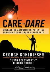 Omslag van Care to Dare Unleashing Astonishing Potential Through Secure Base Leadership