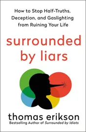 Omslag van Surrounded by Liars How to Stop Half-Truths, Deception, and Gaslighting from Ruining Your Life
