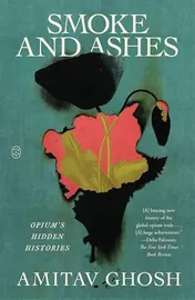 Omslag van Smoke and Ashes Opium's Hidden Histories