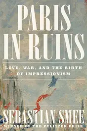 Omslag van Paris in Ruins Love, War, and the Birth of Impressionism