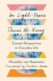 Omslag van In Light-Years There's No Hurry Cosmic Perspectives on Everyday Life