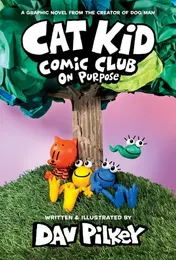 Omslag van Cat Kid Comic Club: On Purpose: A Graphic Novel (Cat Kid Comic Club #3): From the Creator of Dog Man