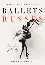 Omslag van Behind the Scenes at the Ballets Russes Stories from a Silver Age