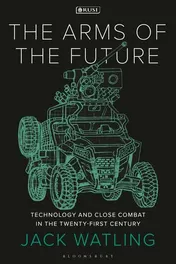 Omslag van The Arms of the Future Technology and Close Combat in the Twenty-First Century