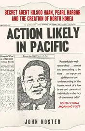 Omslag van Action Likely in Pacific Secret Agent Kilsoo Haan, Pearl Harbor and the Creation of North Korea