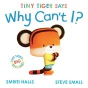 Omslag van Simon Schuster Ltd Tiny Tiger says Why Cant I? (Tiny Tiger, Big Feelings).