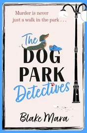 Omslag van The Dog Park Detectives Murder is never just a walk in the park . . .