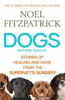 Omslag van Dogs and Their Humans Stories of Healing and Hope from the Supervet's Surgery