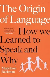 Omslag van The Origin of Language: How We Learned to Speak and Why