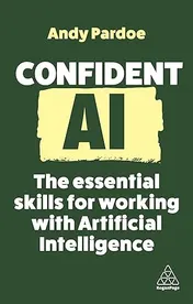 Omslag van Confident AI The Essential Skills for Working with Artificial Intelligence