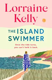 Omslag van The Island Swimmer The Uplifting and Completely Heartwarming Debut Novel from Beloved Author and TV Presenter Lorraine Kelly