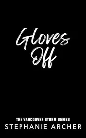 Omslag van Gloves Off The Next Spicy, Laugh-Out-loud Hockey Romance from TikTok Sensation Stephanie Archer (Vancouver Storm 4)