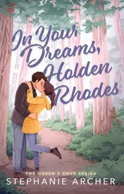 Omslag van In Your Dreams, Holden Rhodes A Spicy Small Town Grumpy Sunshine Romance (the Queen's Cove Series Book 3)