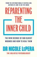 Omslag van Reparenting the inner child : the new science of our oldest wounds and how to heal them