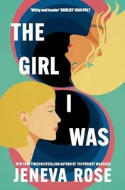 Omslag van The Girl I Was From #1 New York Times Bestseller Jeneva Rose Comes a Hilarious and Heartwarming Story about Self-Love