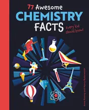 Omslag van 77 Awesome Chemistry Facts Every Kid Should Know!