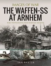 Omslag van The Waffen-SS at Arnhem, September 1944 Rare Photographs from Wartime Archives