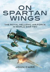 Omslag van On Spartan Wings The Royal Hellenic Air Force in World War Two