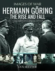 Omslag van Hermann Göring: the Rise and Fall Rare Photographs from Wartime Archives