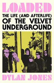 Omslag van Loaded The Life (and Afterlife) of the Velvet Underground
