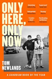 Omslag van Only Here, Only Now The Funny, Moving and Original Debut from Award-Winning Author Tom Newlands