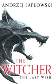 Omslag van The Last Wish The Bestselling Book Which Inspired Season 1 of Netflix's the Witcher