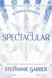 Omslag van Spectacular A Caraval Novella from the #1 Sunday Times Bestseller Stephanie Garber