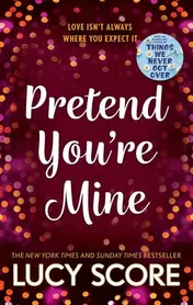 Omslag van Pretend You're Mine A Fake Dating Small Town Love Story from the Author of Things We Never Got Over
