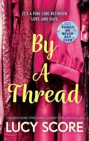 Omslag van By a Thread The Must-Read Workplace Romantic Comedy from the Bestselling Author of Things We Never Got Over