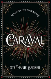 Omslag van Caraval: the mesmerising Sunday Times bestseller: the mesmerising and magical fantasy from the author of Once Upon a Broken Heart
