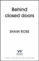 Omslag van Behind Closed Doors The New Dark Romance from the #1 Kindle Bestseller and USA Today Bestselling Author