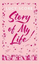Omslag van Story of My Life The Heart-Poundingly Sexy New Book from the Tiktok Sensation and Sunday Times Bestselling Author of Things We Left Behind