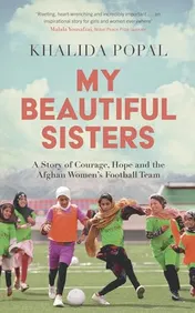 Omslag van My Beautiful Sisters A Story of Courage, Hope and the Afghan Women's Football Team