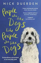Omslag van People Who Like Dogs Like People Who Like Dogs Extraordinary Encounters in an Ordinary Park