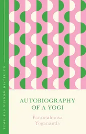 Omslag van Autobiography of a Yogi Timeless Wisdom Distilled