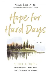 Omslag van Hope for Hard Days 90 Reflections of Comfort, Calm, and the Certainty of Heaven (a Daily Devotional)